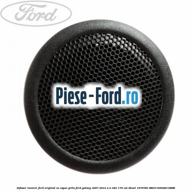 Difuzor tweeter Ford original, cu capac grila Ford Galaxy 2007-2014 2.2 TDCi 175 cai diesel