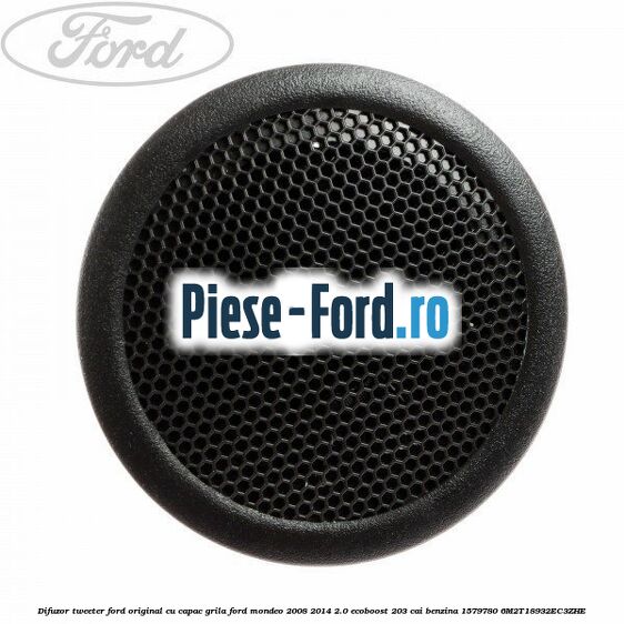 Difuzor tweeter Ford original, cu capac grila Ford Mondeo 2008-2014 2.0 EcoBoost 203 cai benzina