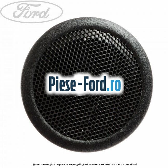 Difuzor tweeter Ford original, cu capac grila Ford Mondeo 2008-2014 2.0 TDCi 115 cai diesel