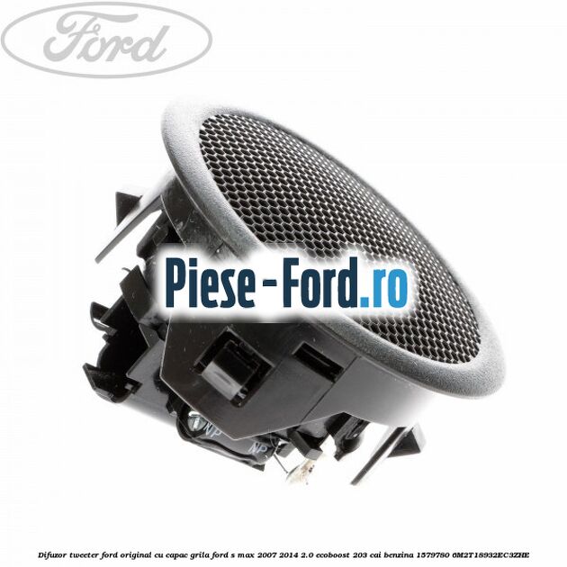 Difuzor tweeter Ford original, cu capac grila Ford S-Max 2007-2014 2.0 EcoBoost 203 cai benzina