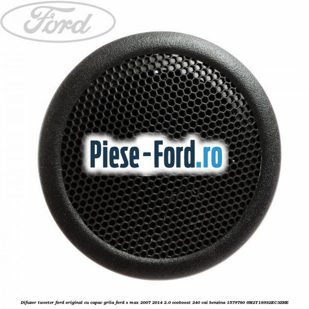 Difuzor tweeter Ford original, cu capac grila Ford S-Max 2007-2014 2.0 EcoBoost 240 cai benzina
