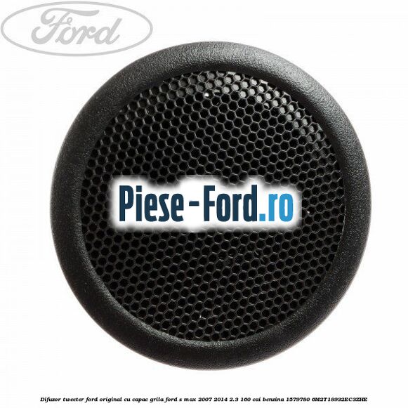 Difuzor tweeter Ford original, cu capac grila Ford S-Max 2007-2014 2.3 160 cai benzina