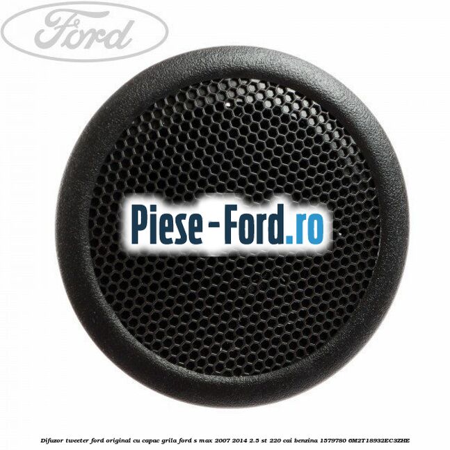 Difuzor tweeter Ford original, cu capac grila Ford S-Max 2007-2014 2.5 ST 220 cai benzina