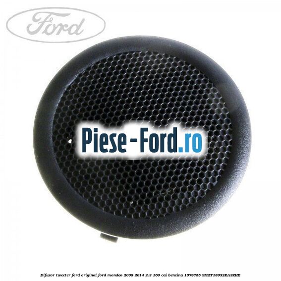 Difuzor tweeter Ford original Ford Mondeo 2008-2014 2.3 160 cai benzina