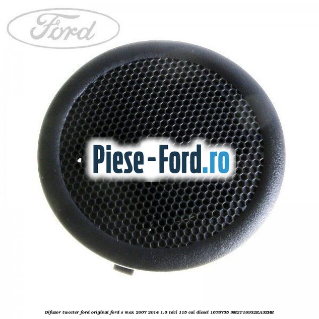 Difuzor tweeter Ford original Ford S-Max 2007-2014 1.6 TDCi 115 cai diesel