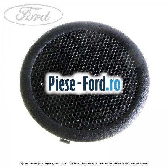 Difuzor tweeter Ford original Ford S-Max 2007-2014 2.0 EcoBoost 203 cai benzina