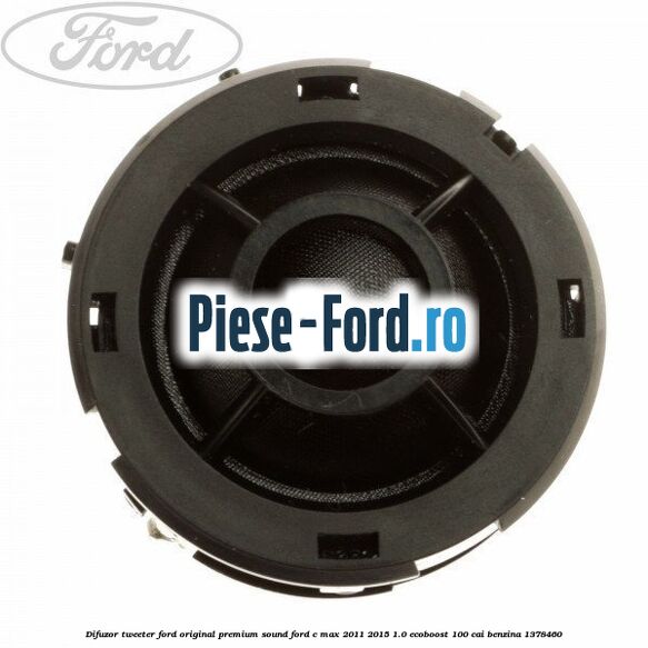 Difuzor tweeter Ford original, premium sound Ford C-Max 2011-2015 1.0 EcoBoost 100 cai