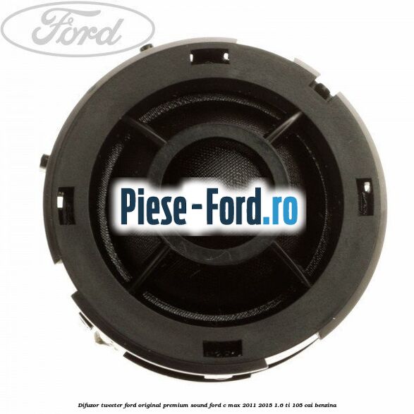 Difuzor tweeter Ford original, premium sound Ford C-Max 2011-2015 1.6 Ti 105 cai benzina