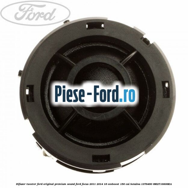 Difuzor tweeter Ford original premium sound Ford Focus 2011-2014 1.6 EcoBoost 150 cai #48A2953E41 Difuzor tweeter Ford original premium sound Ford Focus 2011-2014 1.6 EcoBoost 150 cai #48A2953E41