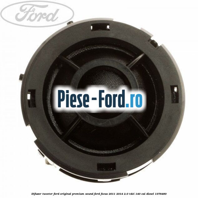 Difuzor tweeter Ford original premium sound Ford Focus 2011-2014 2.0 TDCi 140 cai #D7FA6E672B