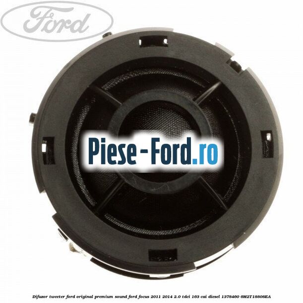 Difuzor tweeter Ford original premium sound Ford Focus 2011-2014 2.0 TDCi 163 cai #E231891C00 Difuzor tweeter Ford original premium sound Ford Focus 2011-2014 2.0 TDCi 163 cai diesel #E231891C00