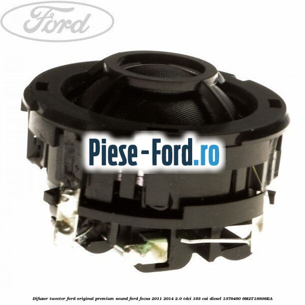 Difuzor tweeter Ford original premium sound Ford Focus 2011-2014 2.0 TDCi 163 cai #E231891C00 Difuzor tweeter Ford original premium sound Ford Focus 2011-2014 2.0 TDCi 163 cai diesel #E231891C00