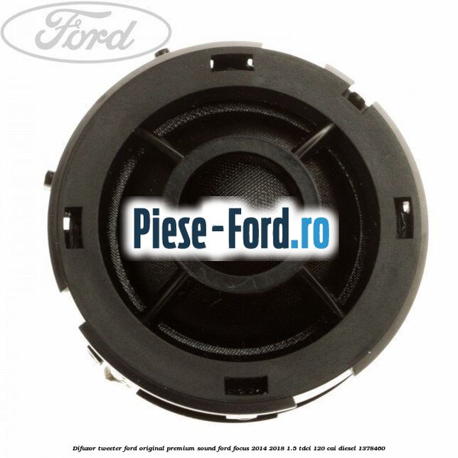 Difuzor tweeter Ford original, premium sound Ford Focus 2014-2018 1.5 TDCi 120 cai