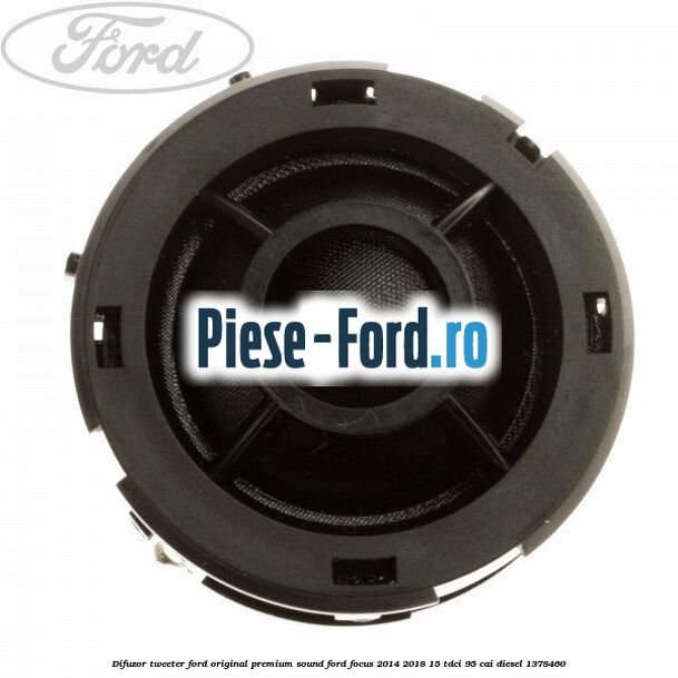 Difuzor tweeter Ford original premium sound Ford Focus 2014-2018 1.5 TDCi 95 cai #D012598468