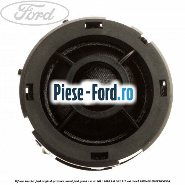 Difuzor tweeter Ford original, premium sound Ford Grand C-Max 2011-2015 1.6 TDCi 115 cai diesel