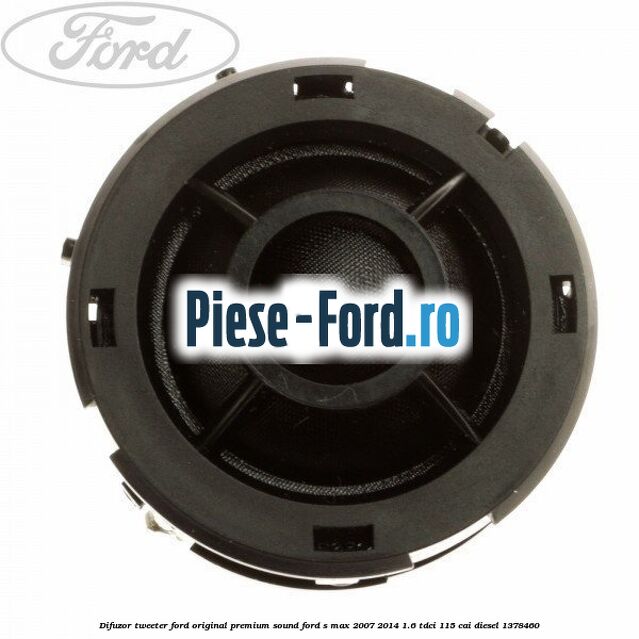 Difuzor tweeter Ford original, premium sound Ford S-Max 2007-2014 1.6 TDCi 115 cai