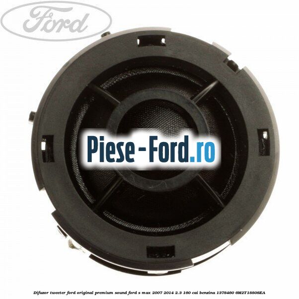 Difuzor tweeter Ford original, premium sound Ford S-Max 2007-2014 2.3 160 cai benzina