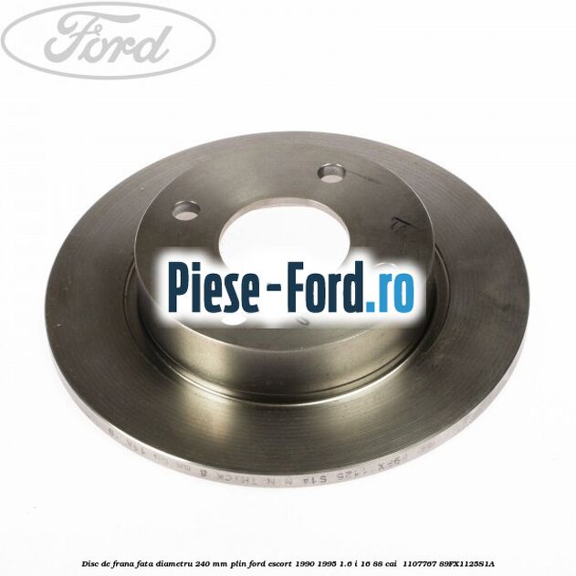 Disc de frana fata diametru 240 mm plin Ford Escort 1990-1995 1.6 i 16 88 cai  #337487AB8F
