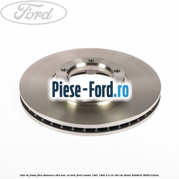 Disc de frana fata diametru 254 mm 14 inch Ford Transit 1991-1994 2.5 TD 100 cai diesel #F424357D0B