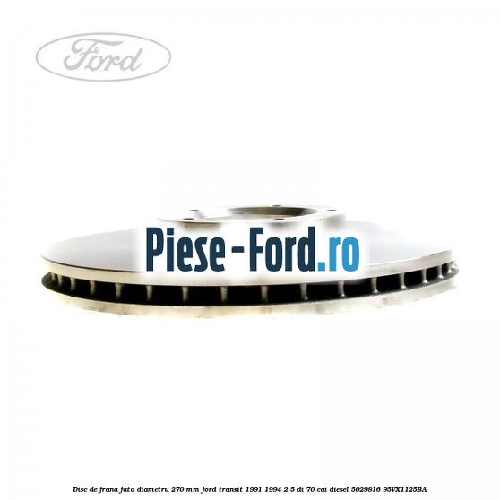 Disc de frana fata diametru 270 mm Ford Transit 1991-1994 2.5 DI 70 cai diesel #9602EA2B63