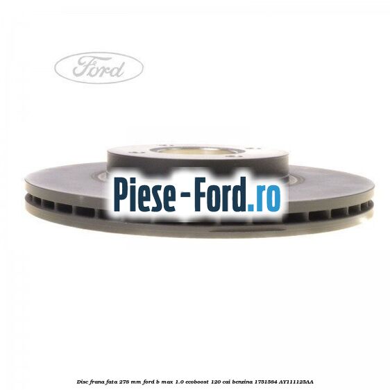 Disc frana fata 278 mm Ford B-Max 1.0 EcoBoost 120 cai benzina