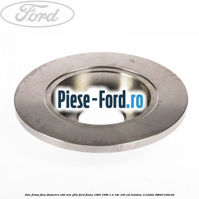 Disc frana fata diametru 240 mm plin Ford Fiesta 1989-1996 1.8 16V 105 cai benzina #97DB593734