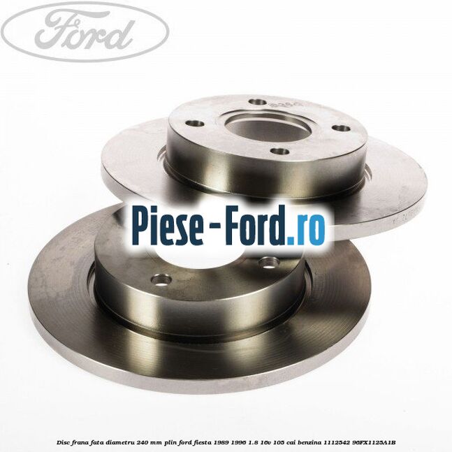 Disc frana fata diametru 240 mm plin Ford Fiesta 1989-1996 1.8 16V 105 cai benzina #97DB593734