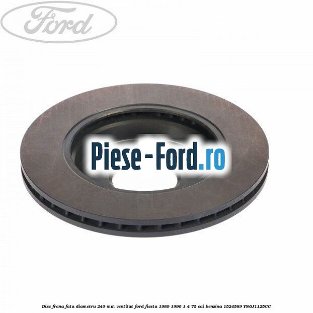 Disc frana fata diametru 240 mm ventilat Ford Fiesta 1989-1996 1.4 75 cai benzina #7028DD701B
