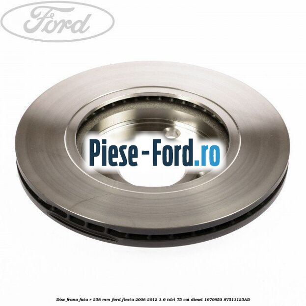 Disc frana fata R 258 mm Ford Fiesta 2008-2012 1.6 TDCi 75 cai diesel