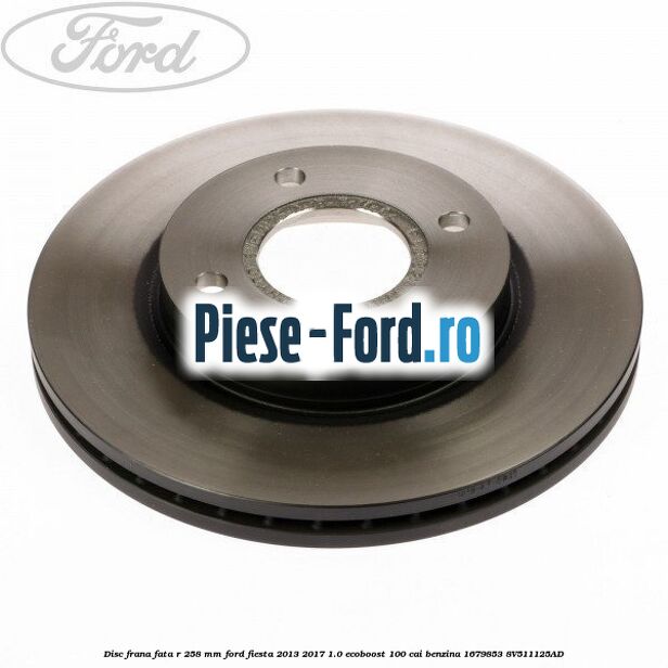 Disc frana fata R 258 mm Ford Fiesta 2013-2017 1.0 EcoBoost 100 cai benzina