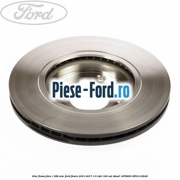 Disc frana fata R 258 mm Ford Fiesta 2013-2017 1.5 TDCi 100 cai diesel #2F9182A71A