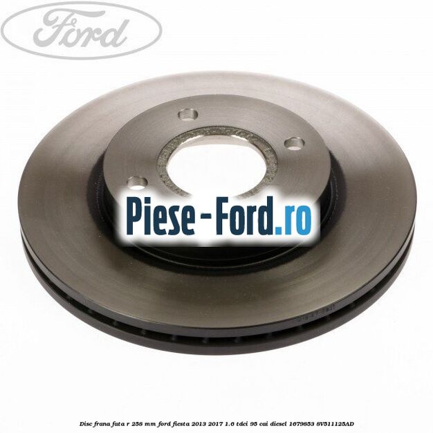 Disc frana fata R 258 mm Ford Fiesta 2013-2017 1.6 TDCi 95 cai diesel
