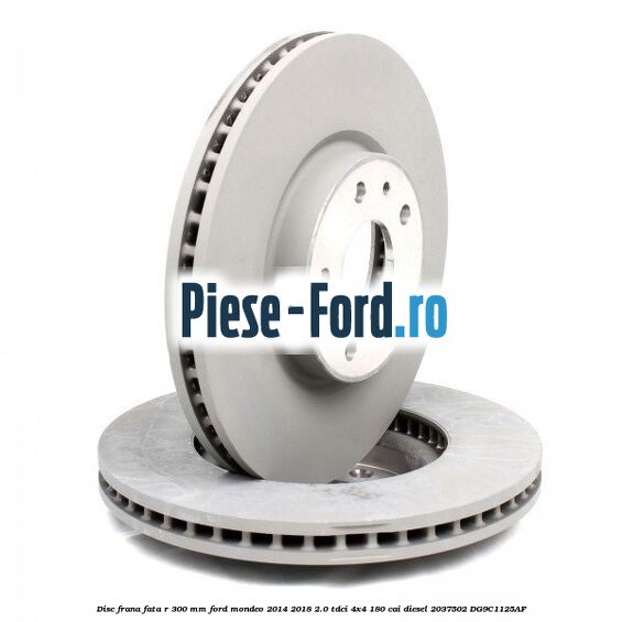 Disc frana fata R 300 mm Ford Mondeo 2014-2018 2.0 TDCi 4x4 180 cai diesel #864D4CD8D6
