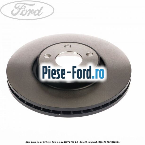 Disc frana fata R 300 MM Ford S-Max 2007-2014 2.0 TDCi 130 cai diesel #E3D83AB962