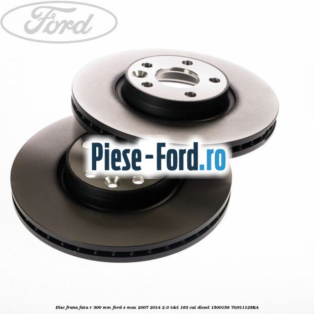 Disc frana fata R 300 MM Ford S-Max 2007-2014 2.0 TDCi 163 cai diesel
