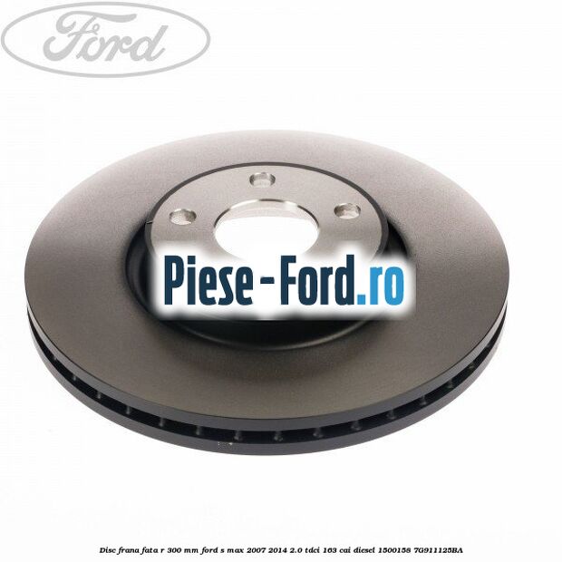 Disc frana fata R 300 MM Ford S-Max 2007-2014 2.0 TDCi 163 cai diesel