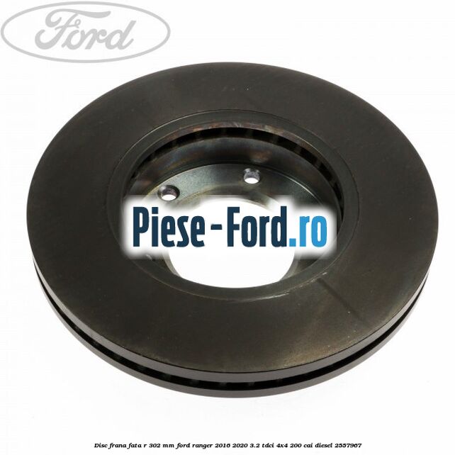 Disc frana fata R 302 mm Ford Ranger 2016-2020 3.2 TDCi 4x4 200 cai diesel #77BB181896