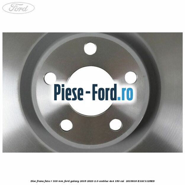 Disc frana fata R 316 mm Ford Galaxy 2015-2023 2.0 EcoBlue 4x4 150 cai  #51114560DC