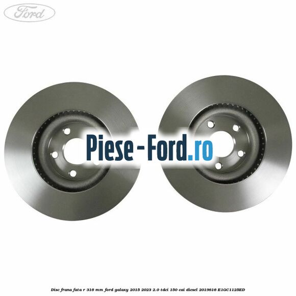 Disc frana fata R 316 mm Ford Galaxy 2015-2023 2.0 TDCi 150 cai diesel #68D542BD08