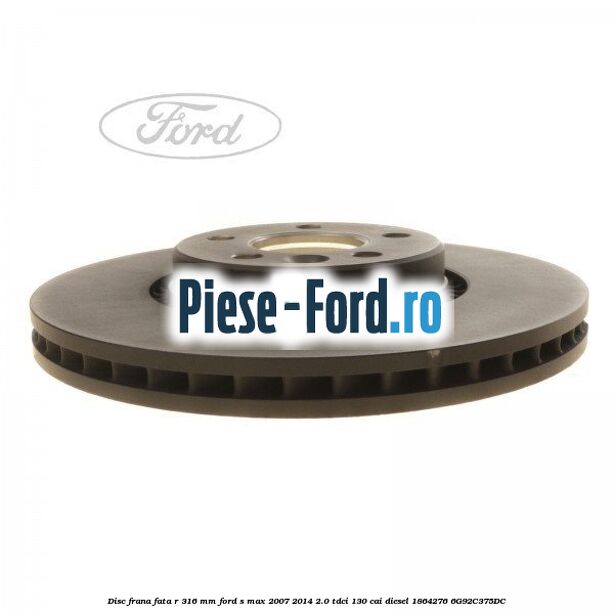 Disc frana fata R 316 MM Ford S-Max 2007-2014 2.0 TDCi 130 cai diesel #ED5DEACC77