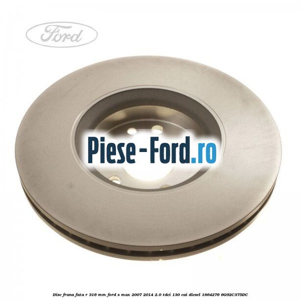 Disc frana fata R 316 MM Ford S-Max 2007-2014 2.0 TDCi 130 cai diesel #ED5DEACC77