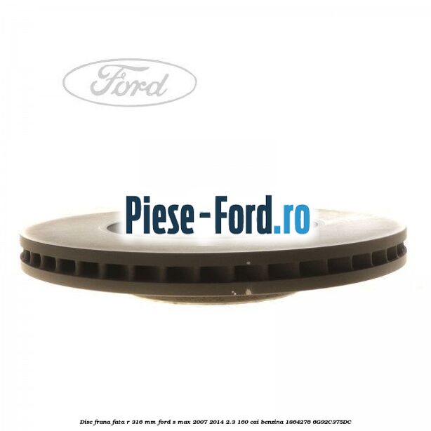Disc frana fata R 316 MM Ford S-Max 2007-2014 2.3 160 cai benzina