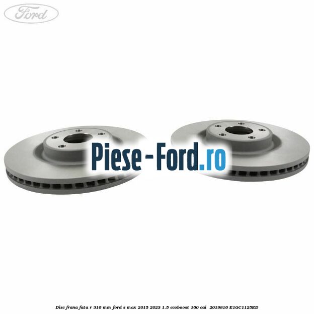 Disc frana fata R 316 mm Ford S-Max 2015-2023 1.5 EcoBoost 160 cai  #F53E9F645F