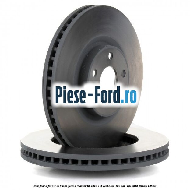 Disc frana fata R 316 mm Ford S-Max 2015-2023 1.5 EcoBoost 160 cai  #F53E9F645F