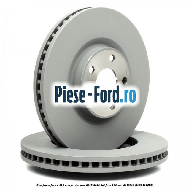 Disc frana fata R 316 mm Ford S-Max 2015-2023 2.5 FHEV 190 cai  #EF4942C205