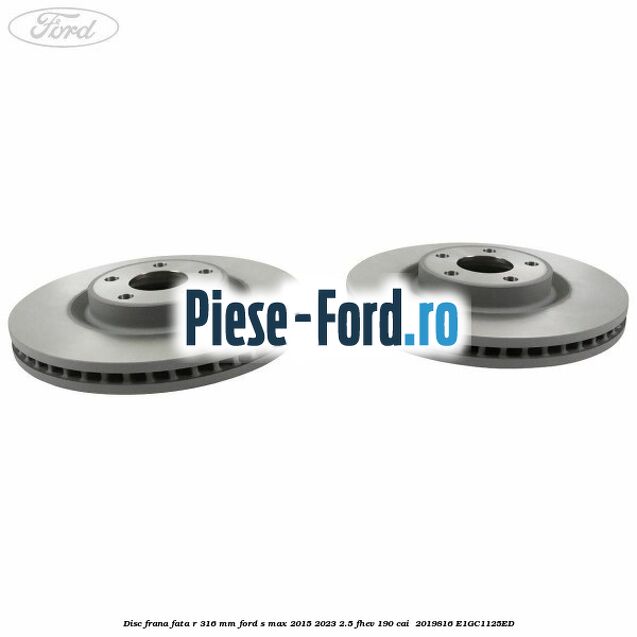 Disc frana fata R 316 mm Ford S-Max 2015-2023 2.5 FHEV 190 cai  #EF4942C205