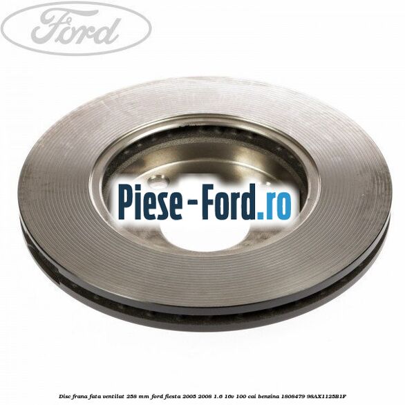 Disc frana fata ventilat 258 mm Ford Fiesta 2005-2008 1.6 16V 100 cai #BB47764C62 Disc frana fata ventilat 258 mm Ford Fiesta 2005-2008 1.6 16V 100 cai benzina #BB47764C62