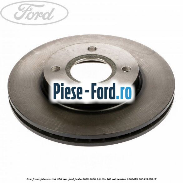 Disc frana fata ventilat 258 mm Ford Fiesta 2005-2008 1.6 16V 100 cai #BB47764C62 Disc frana fata ventilat 258 mm Ford Fiesta 2005-2008 1.6 16V 100 cai benzina #BB47764C62