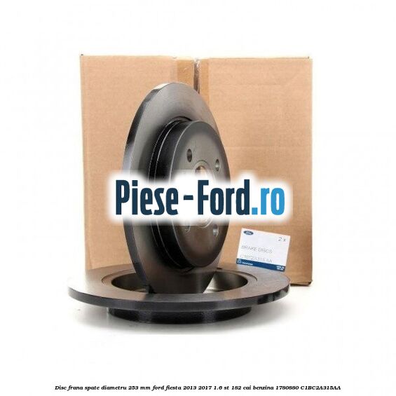 Disc frana spate diametru 253 mm Ford Fiesta 2013-2017 1.6 ST 182 cai benzina