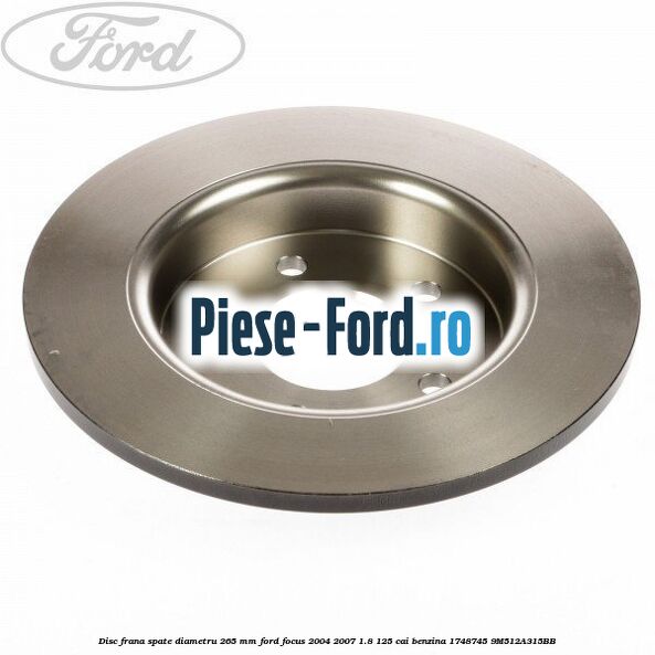 Disc frana spate diametru 265 mm Ford Focus 2004-2007 1.8 125 cai benzina #221E4C8612